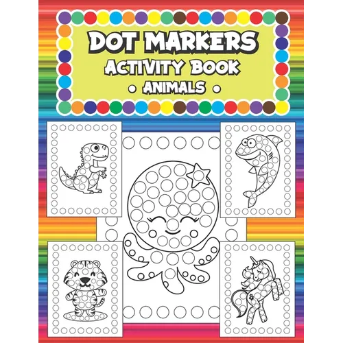 Dot Markers Activity Book - Animals: Coloring Book for Toddlers and Kids ages 1-3, 2-4, 3-5 - Paperback