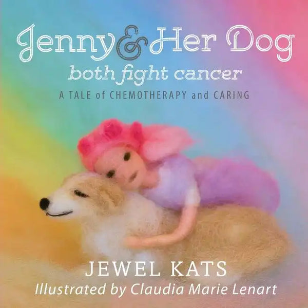 Jenny and her Dog Both Fight Cancer: A Tale of Chemotherapy and Caring - Paperback