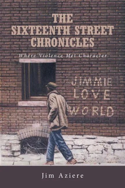 The Sixteenth Street Chronicles: Where Violence Met Character - Paperback
