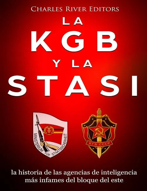 La KGB y la Stasi: la historia de las agencias de inteligencia más infames del bloque del este - Paperback