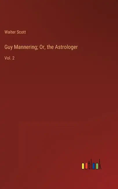 Guy Mannering; Or, the Astrologer: Vol. 2 - Hardcover