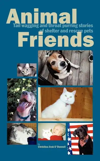 Animal Friends, Tail wagging and throat purring stories of shelter and rescue pets - Paperback