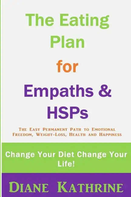 The Eating Plan for Empaths & Hsps: Change Your Diet Change Your Life! - Paperback