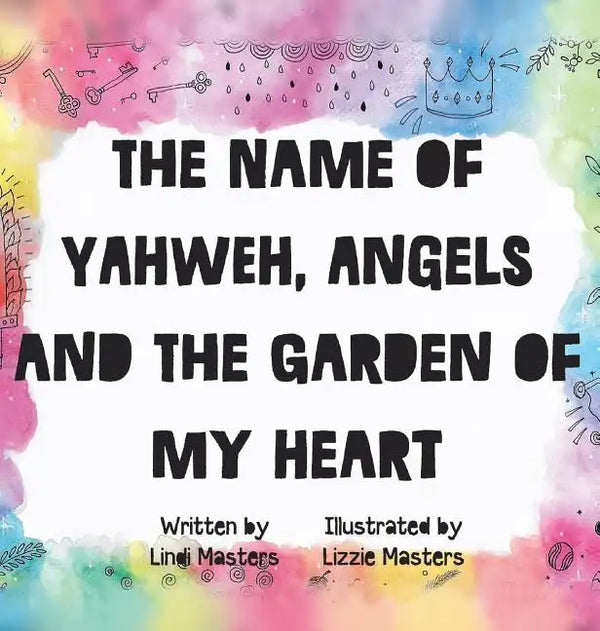 The name of Yahweh, Angels and the garden of my Heart - Hardcover