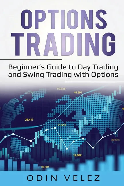 Options Trading: Beginner's Guide to Day Trading and Swing Trading with Options - Paperback
