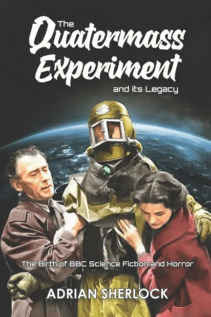 The Quatermass Experiment and its Legacy: The Birth of BBC Science Fiction - Paperback