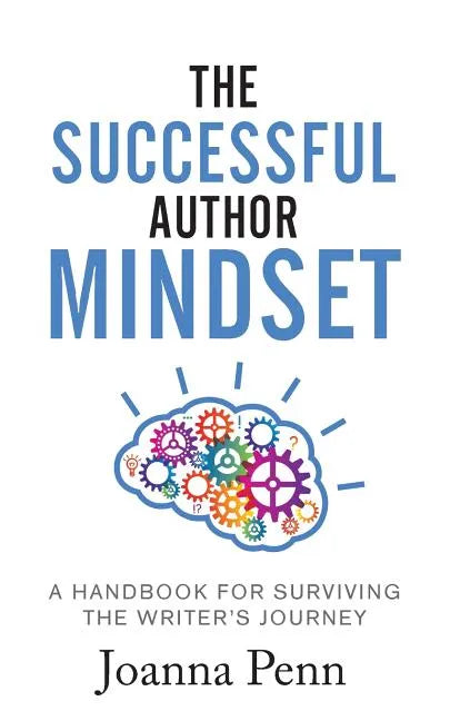 The Successful Author Mindset: A Handbook for Surviving the Writer's Journey - Paperback