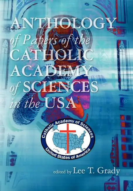 Anthology of Papers of the Catholic Academy of Sciences in the USA - Paperback