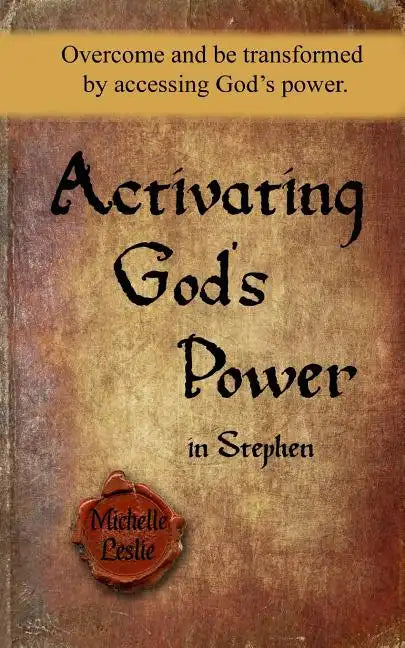 Activating God's Power in Stephen: Overcome and be transformed by accessing God's power. - Paperback