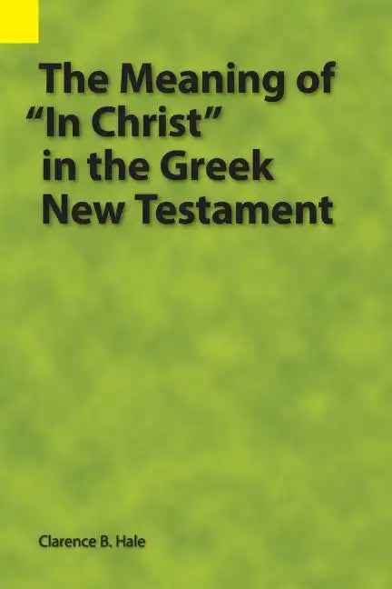 The Meaning of "In Christ" in the Greek New Testament - Paperback