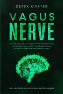 Vagus Nerve: How to Activate the Power of the Vagus Nerve to Help You Heal from Anxiety, Depression, Trauma, Autism, Inflammation, - Paperback