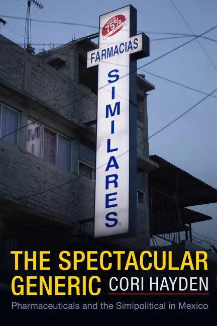 The Spectacular Generic: Pharmaceuticals and the Simipolitical in Mexico - Hardcover