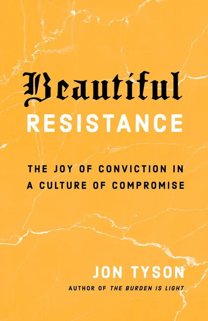 Beautiful Resistance: The Joy of Conviction in a Culture of Compromise - Paperback