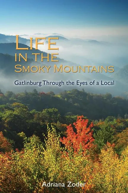 Life In The Smoky Mountains: Gatlinburg Through the Eyes of a Local - Paperback