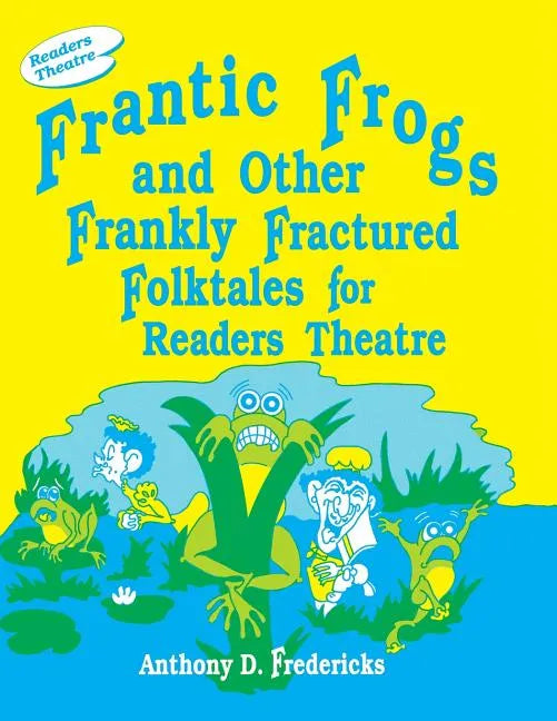 Frantic Frogs and Other Frankly Fractured Folktales for Readers Theatre - Paperback