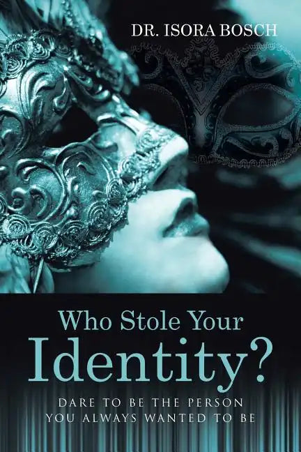 Who Stole Your Identity?: Dare to Be the Person You Always Wanted to Be - Paperback