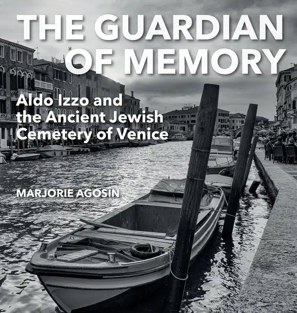 The Guardian of Memory: Aldo Izzo and the Ancient Jewish Cemetery of Venice - Hardcover