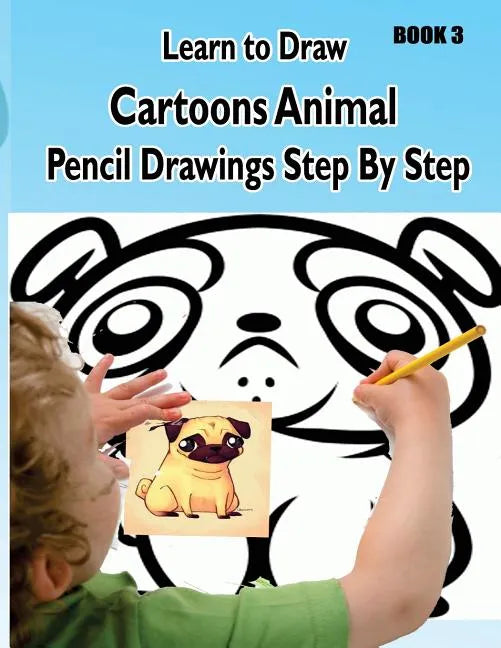 Learn to Draw Cartoons: Pencil Drawings Step By Step Book 3: Pencil Drawing Ideas for Absolute Beginners - Paperback