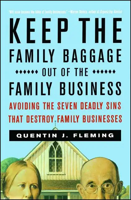 Keep the Family Baggage Out of the Family Business: Avoiding the Seven Deadly Sins That Destroy Family Businesses - Paperback