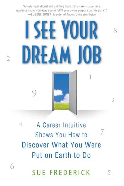 I See Your Dream Job: A Career Intuitive Shows You How to Discover What You Were Put on Earth to Do - Paperback