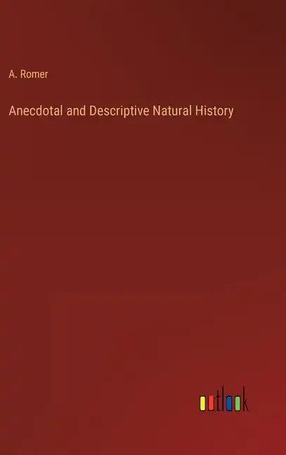 Anecdotal and Descriptive Natural History - Hardcover