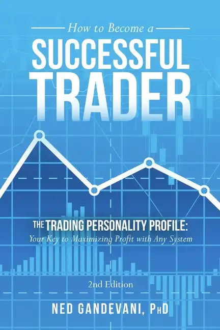 How to Become a Successful Trader: The Trading Personality Profile: Your Key to Maximizing Profit with Any System - Paperback