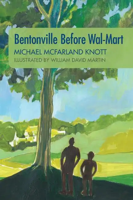Bentonville Before Wal-Mart: Growing Up in Rural Arkansas in the 1950's - Paperback