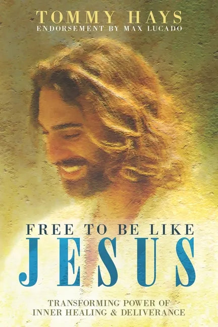 Free to Be Like Jesus! (Revised 3rd Edition): Transforming Power of Inner Healing & Deliverance - Paperback