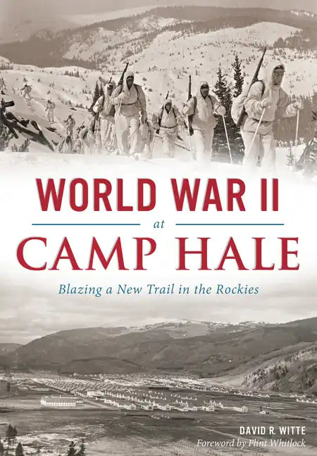 World War II at Camp Hale: Blazing a New Trail in the Rockies - Paperback