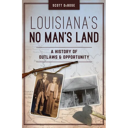 Louisiana's No Man's Land: A History of Outlaws and Opportunity - Paperback