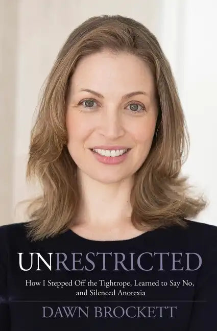 Unrestricted: How I Stepped Off the Tightrope, Learned to Say No, and Silenced Anorexia - Paperback
