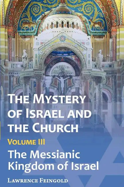 The Mystery of Israel and the Church, Vol. 3: The Messianic Kingdom of Israel - Paperback