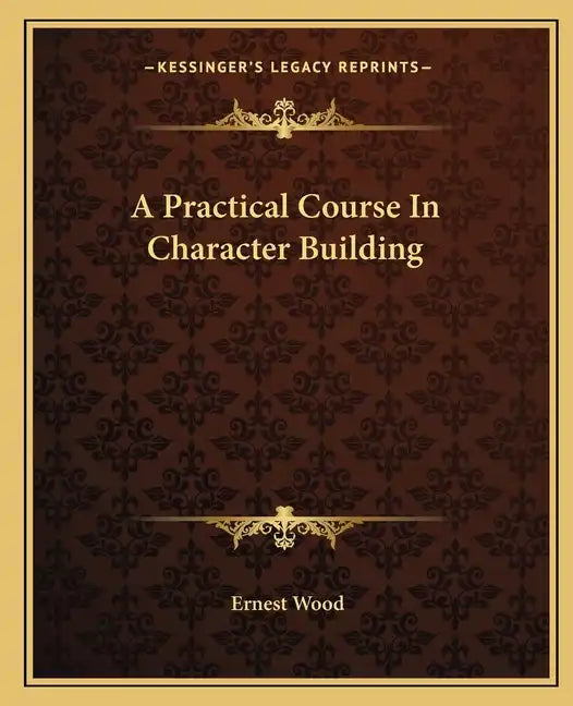 A Practical Course in Character Building - Paperback