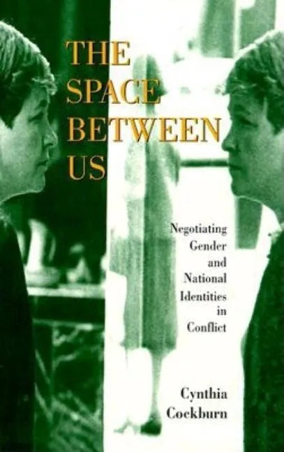 The Space Between Us: Negotiating Gender and National Identities in Conflict - Paperback
