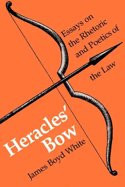 Heracles' Bow: Essays On The Rhetoric & Poetics Of The Law - Paperback