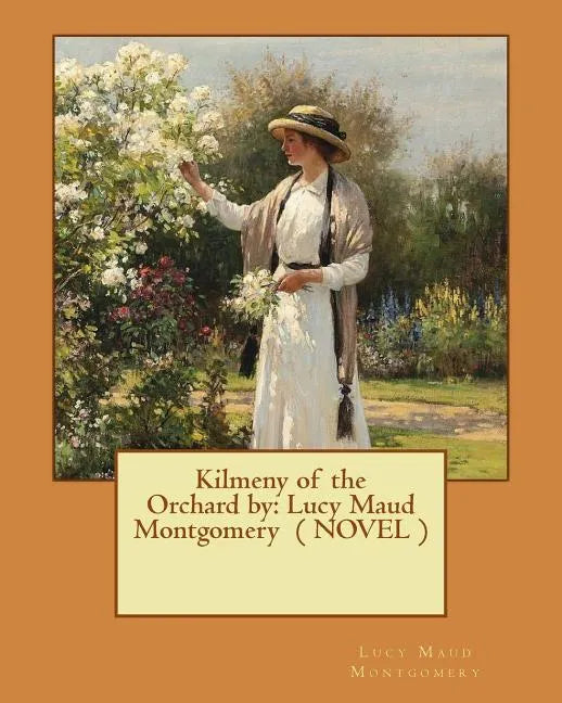 Kilmeny of the Orchard by: Lucy Maud Montgomery ( NOVEL ) - Paperback