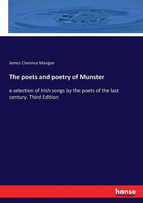 The poets and poetry of Munster: a selection of Irish songs by the poets of the last century. Third Edition - Paperback
