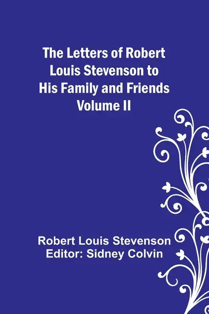 The Letters of Robert Louis Stevenson to his Family and Friends - Volume II - Paperback