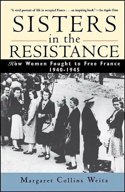 Sisters in the Resistance: How Women Fought to Free France, 1940-1945 - Paperback
