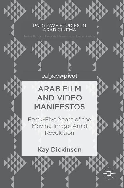 Arab Film and Video Manifestos: Forty-Five Years of the Moving Image Amid Revolution - Hardcover