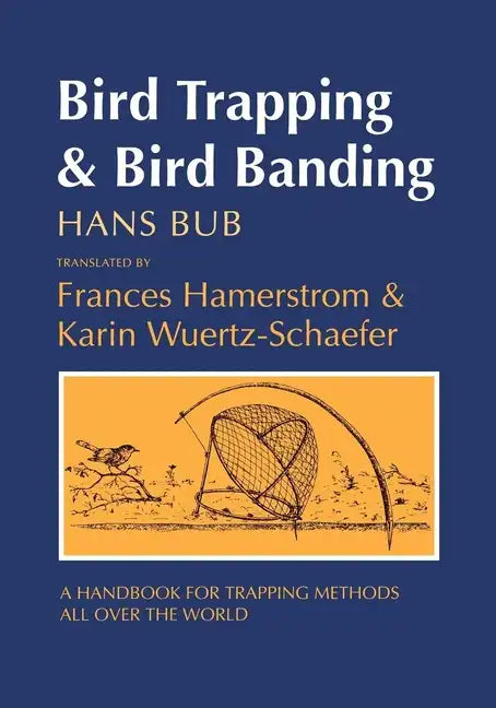 Bird Trapping and Bird Banding: A Handbook for Trapping Methods All Over the World - Paperback