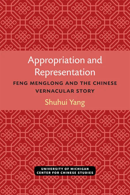 Appropriation and Representation: Feng Menglong and the Chinese Vernacular Story - Paperback