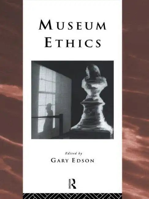 Museum Ethics: Theory and Practice - Paperback