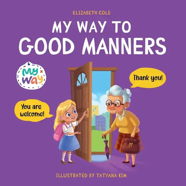 My Way to Good Manners: Kids Book about Manners, Etiquette and Behavior that Teaches Children Social Skills, Respect and Kindness, Ages 3 to 10 - Paperback