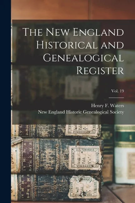 The New England Historical and Genealogical Register; vol. 19 - Paperback