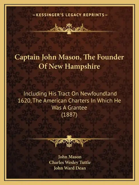 Captain John Mason, The Founder Of New Hampshire: Including His Tract On Newfoundland 1620, The American Charters In Which He Was A Grantee (1887) - Paperback