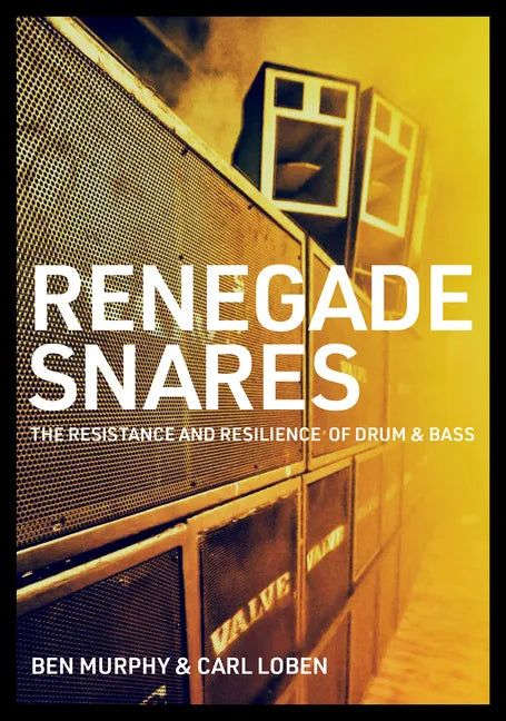 Renegade Snares: The Resistance and Resilience of Drum & Bass - Paperback