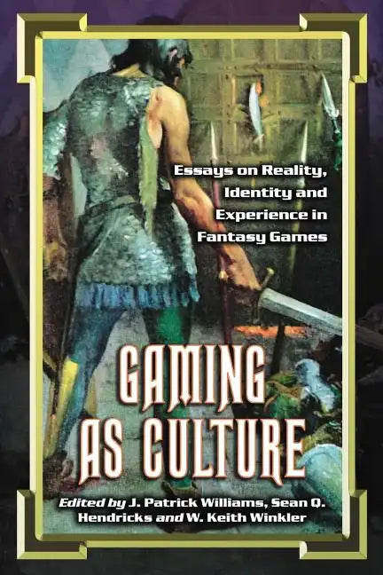 Gaming as Culture: Essays on Reality, Identity and Experience in Fantasy Games - Paperback