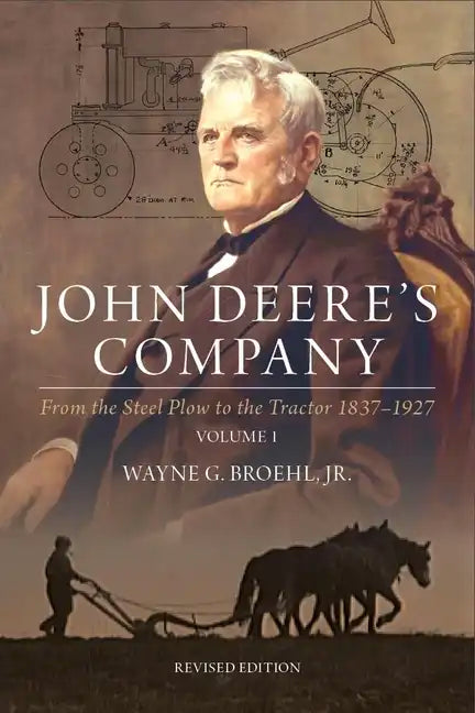 John Deere's Company - Volume 1: From the Steel Plow to the Tractor 1837-1927 - Hardcover