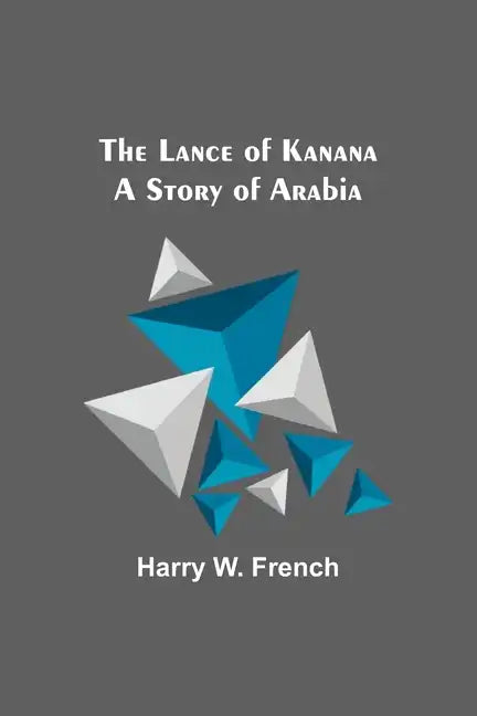 The Lance of Kanana: A Story of Arabia - Paperback
